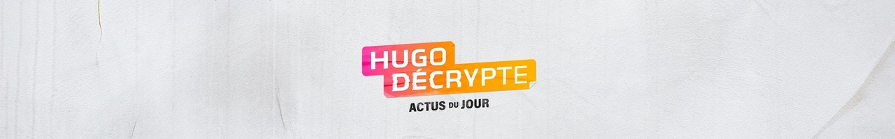HugoDécrypte - Actus du jour