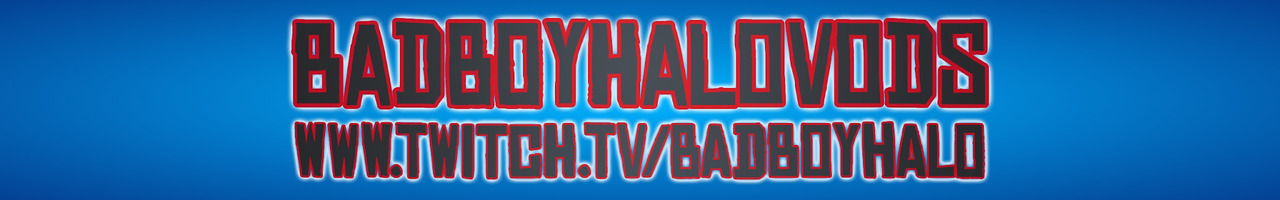 BadBoyHaloVODS