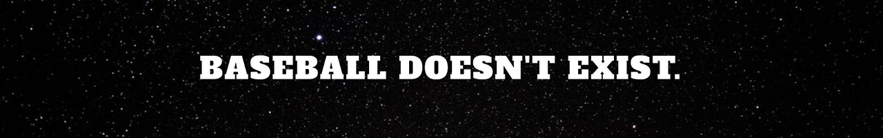 Baseball Doesn't Exist